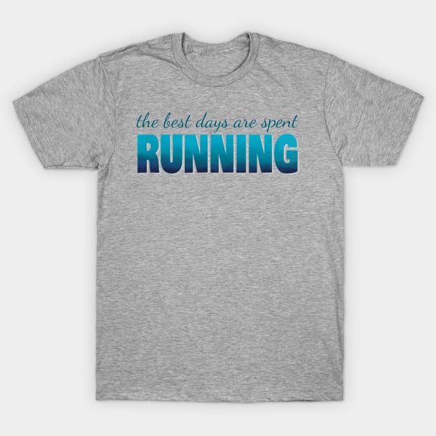 The best days are spent running T-Shirt by LM Designs by DS